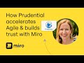 How Prudential Accelerates Agile Processes and Builds Trust with Miro