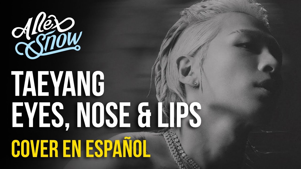 TAEYANG EYES, NOSE AND LIPS (COVER EN ESPAÑOL) ALEXSNOW YouTube