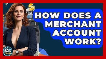 How Does A Merchant Account Work? - Ask Your Bank Teller