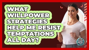 What Willpower Strategies Help Me Resist Temptations All Day? - Habit Hacks Hub