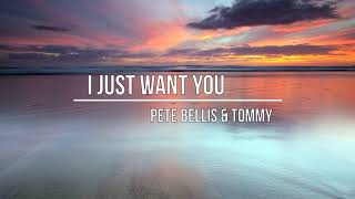 Pete Bellis & Tommy - I Just Want You (Original Mix)