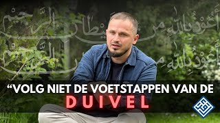 VOLG NIET DE VOETSTAPPEN VAN DE DUIVEL!