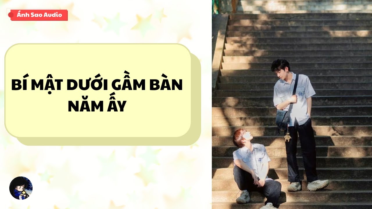 TRUYỆN BOY LOVE || Bí Mật Dưới Gầm Bàn Năm Ấy | Ánh Sao Audio