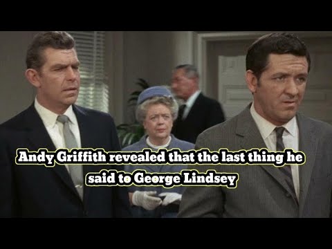 Andy Griffith revealed the last thing he said to George Lindsey