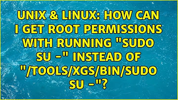 How can I get root permissions with running "sudo su -" instead of "/tools/xgs/bin/sudo su -"?