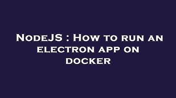 NodeJS : How to run an electron app on docker