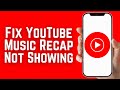 How To Fix YouTube Music Recap Not Showing