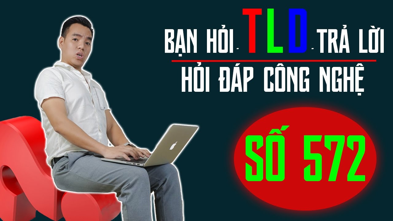 Chương Trình Hỏi Đáp Số 572 Kênh Công Nghệ TLD