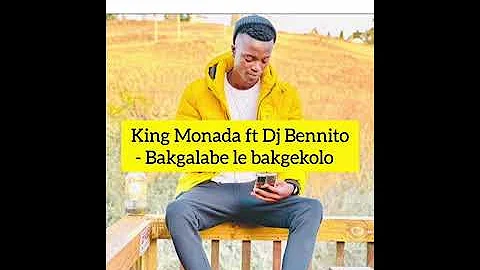 King Monada ft Dj Bennito - Bakgalabe le Bakgekolo (full song)