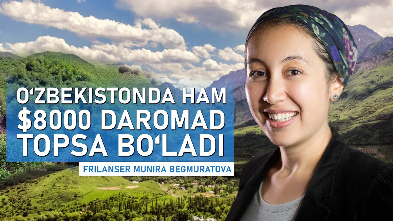FRILANSER MUNIRA BEGMURATOVA: OʼZBEKISTONDA HAM $8.000 DAROMAD TOPSA BOʼLADI
