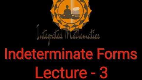 Indeterminate Forms  | Lecture-3 | Unit-1 | M-I | Dr. Y. P. Yadav | Integrated Mathematics