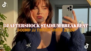DJ AFTERSHOCK STADIUM BREAKBEAT REMIX JEDAG JEDUG SLOW VIRAL TIKTOK TERBARU 2026