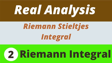 2. Riemann Integrals | Riemann Stieltjes Integrals | Real Analysis
