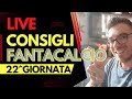 FANTACALCIO 22 GIORNATA 🔴 CHI SCHIERARE OGGI AL FANTACALCIO? [CONSIGLI FANTACALCIO LIVE]