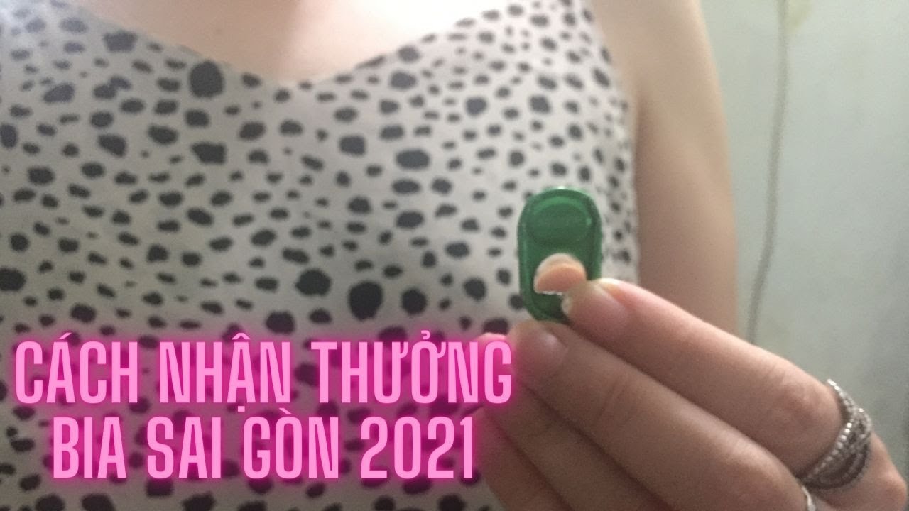 Cách Nhận Thưởng Bia Sài Gòn Năm 2021 Và Cái Kết - Youtube
