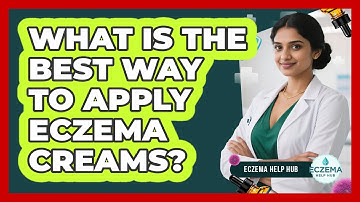 What Is The Best Way To Apply Eczema Creams? - Eczema Help Hub