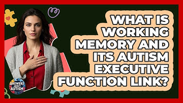 What Is Working Memory And Its Autism Executive Function Link? - Answers About Autism
