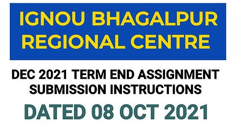 IGNOU BHAGALPUR REGIONAL CENTRE ASSIGNMENT SUBMISSION GUIDELINES FOR DEC 2021 TERM END