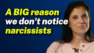 A BIG reason we don't notice narcissists