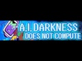 A.I. DARKNESS 「DOES NOT COMPUTE」