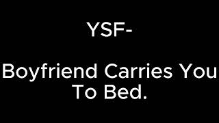 Boyfriend carries you to bed   YSF