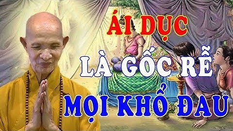 Ái dục là gốc rễ của mọi khổ đau   Chuyện Tâm Linh HT Thích Giác Hạnh