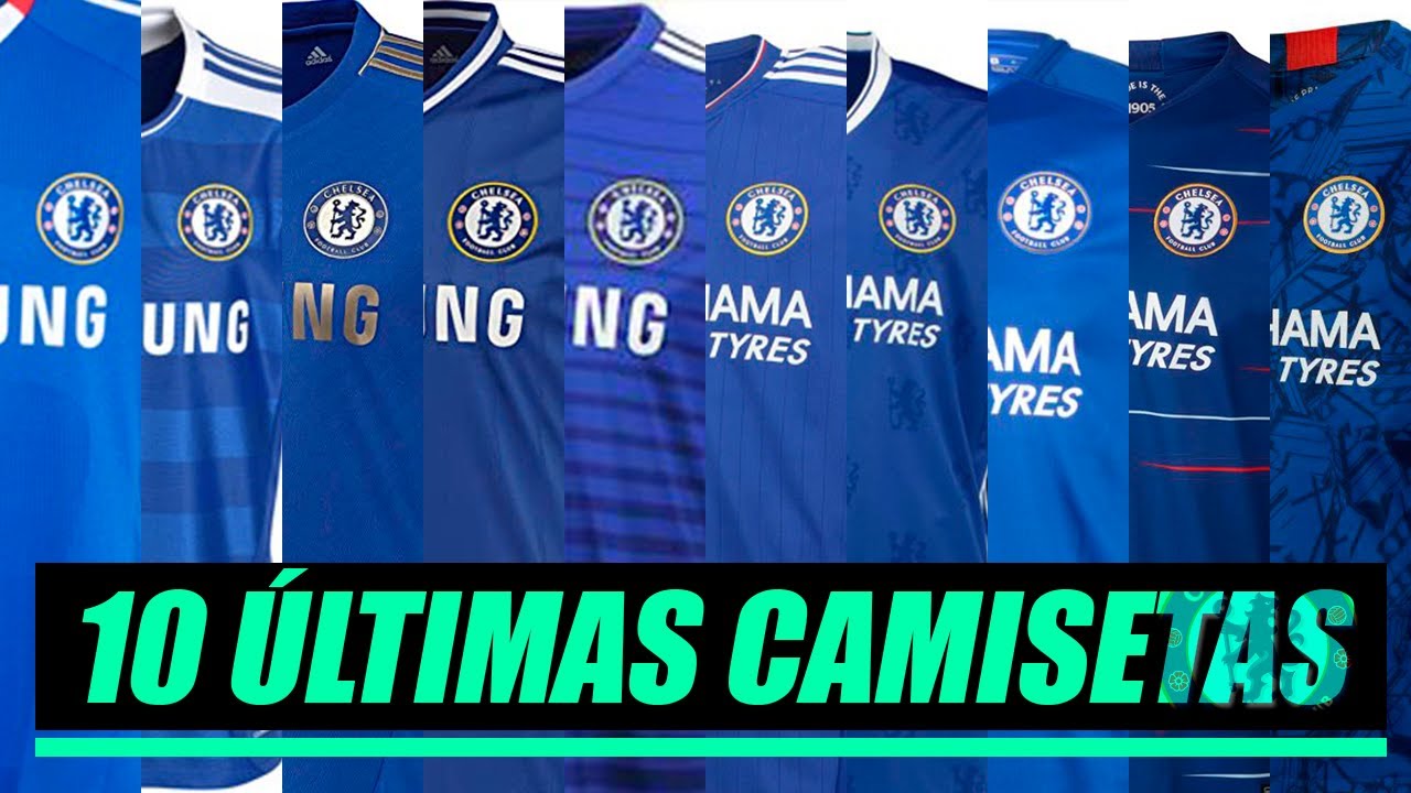 Las 10 ÚLTIMAS CAMISETAS DEL CHELSEA - YouTube