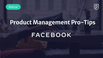 Webinar: Product Management Pro-Tips by Facebook PM, Claire Xiao