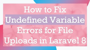How to Fix Undefined Variable Errors for File Uploads in Laravel 8