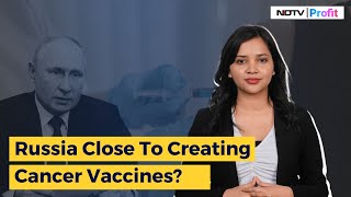 Russia Close To Creating Cancer Vaccines? | NDTV Profit