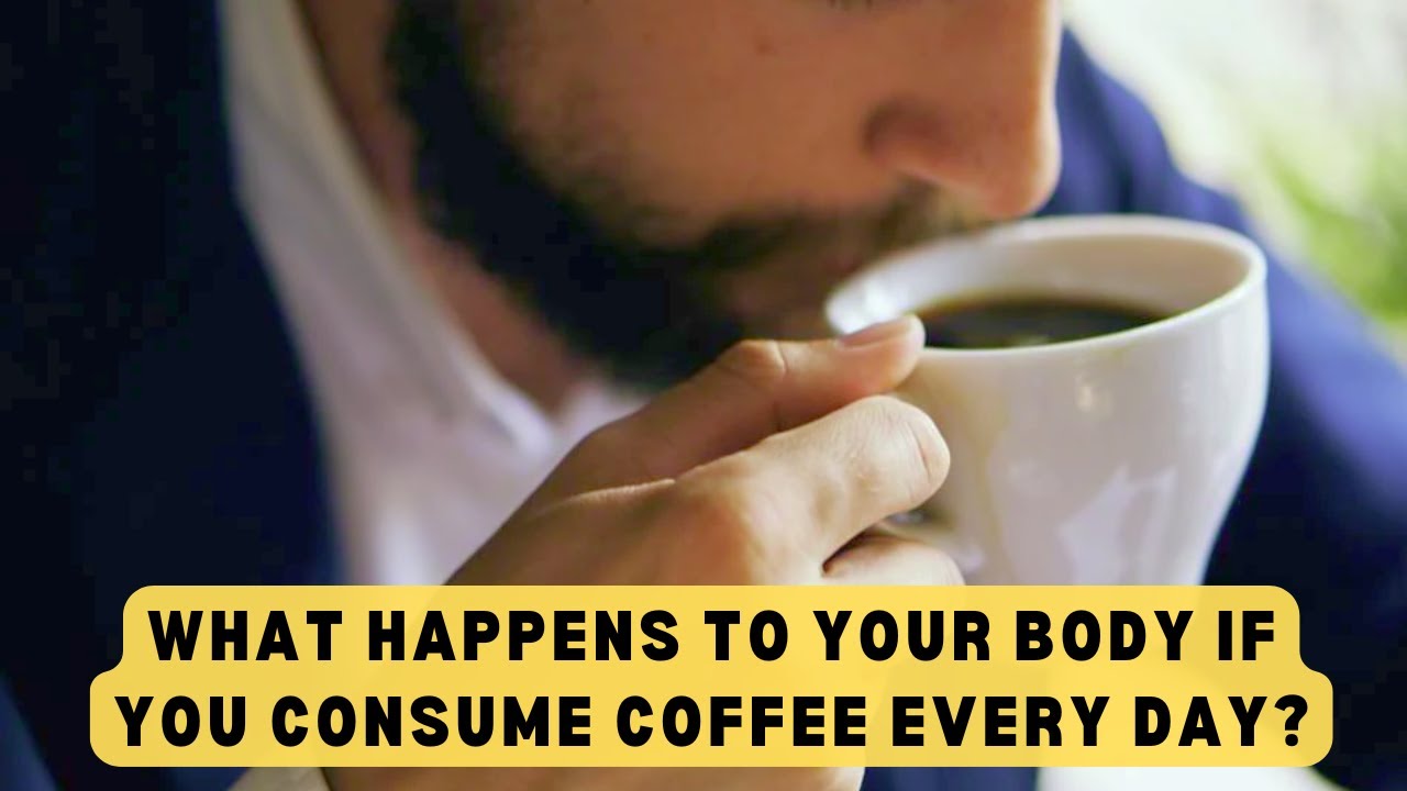 What happens to your body if you consume coffee every day? - YouTube