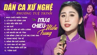 Dân Ca Xứ Nghệ 2024 Toàn Bài Hay - LK MƯA CHIỀU MIỀN TRUNG, LỠ HẸN VỚI DÒNG LAM | Phương Tuệ Trinh