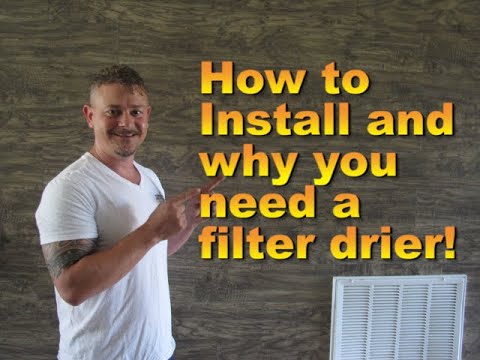 How to Install and Why You Need a Filter Drier!