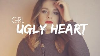 Ugly Heart - GRL Cover