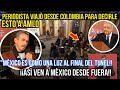 PERIODISTA VIAJÒ DESDE COLOMBIA PARA DECIRLE ESTO A AMLO, ¡¡ASÌ VEN A MÈXICO DESDE FUERA!!