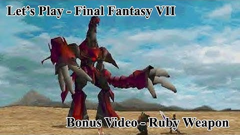 Let’s Play - Final Fantasy VII - Bonus Video - Ruby Weapon