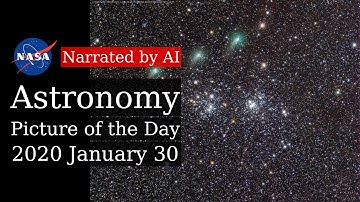 APOD: 2020-01-30 - Two Clusters and a Comet (Narrated by Joanna)
