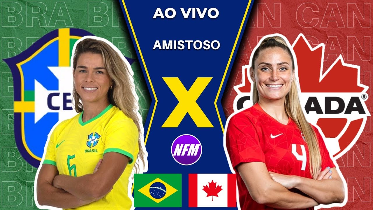 BRASIL X CANADA AO VIVO COM IMAGENS - FUTEBOL FEMININO - JOGO DE HOJE -  ASSISTA AGORA! 