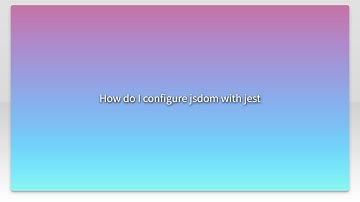 How do I configure jsdom with jest