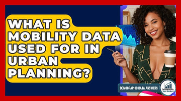 What Is Mobility Data Used For In Urban Planning? - Demographic Data Answers