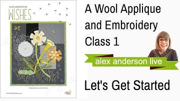 Alex Anderson LIVE: "Wishes" - A Wool Applique Free Class - Class 01