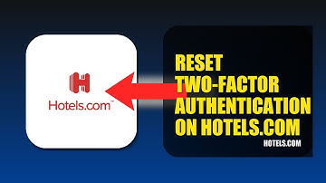 How To Reset Two Factor Authentication On Hotels.com 2025