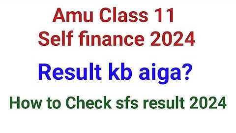 AMu self finance result update | How to check Self finance Result 2024 | AMu Class 11 sfs Result