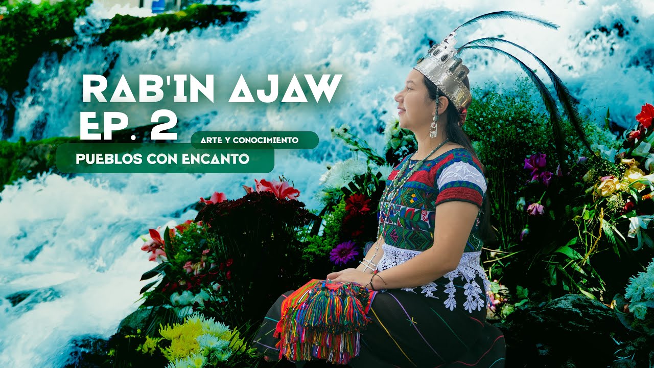 Arte y Conocimiento - Pueblos Con Encanto - Un Viaje Por la Diversidad De Guatemala -2 - Rab'in Ajaw