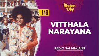 Video thumbnail of "149 - Vitthala Narayana | Radio Sai Bhajans"