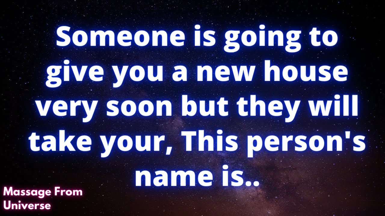 SOMEONE IS GOING TO GIVE YOU A NEW HOUSE VERY SOON BUT... Message From Universe Soul Of