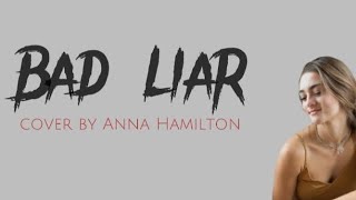 Bad liar imagine dragons - cover by Anna Hamilton || lyrics terjemahan