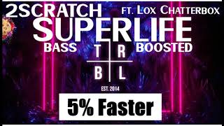 2SCRATCH - Superlife (ft. Lox Chatterbox) [5% Faster + Bass Boosted] [HQ]