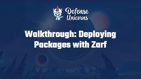 Walkthrough: Deploying Packages with Zarf