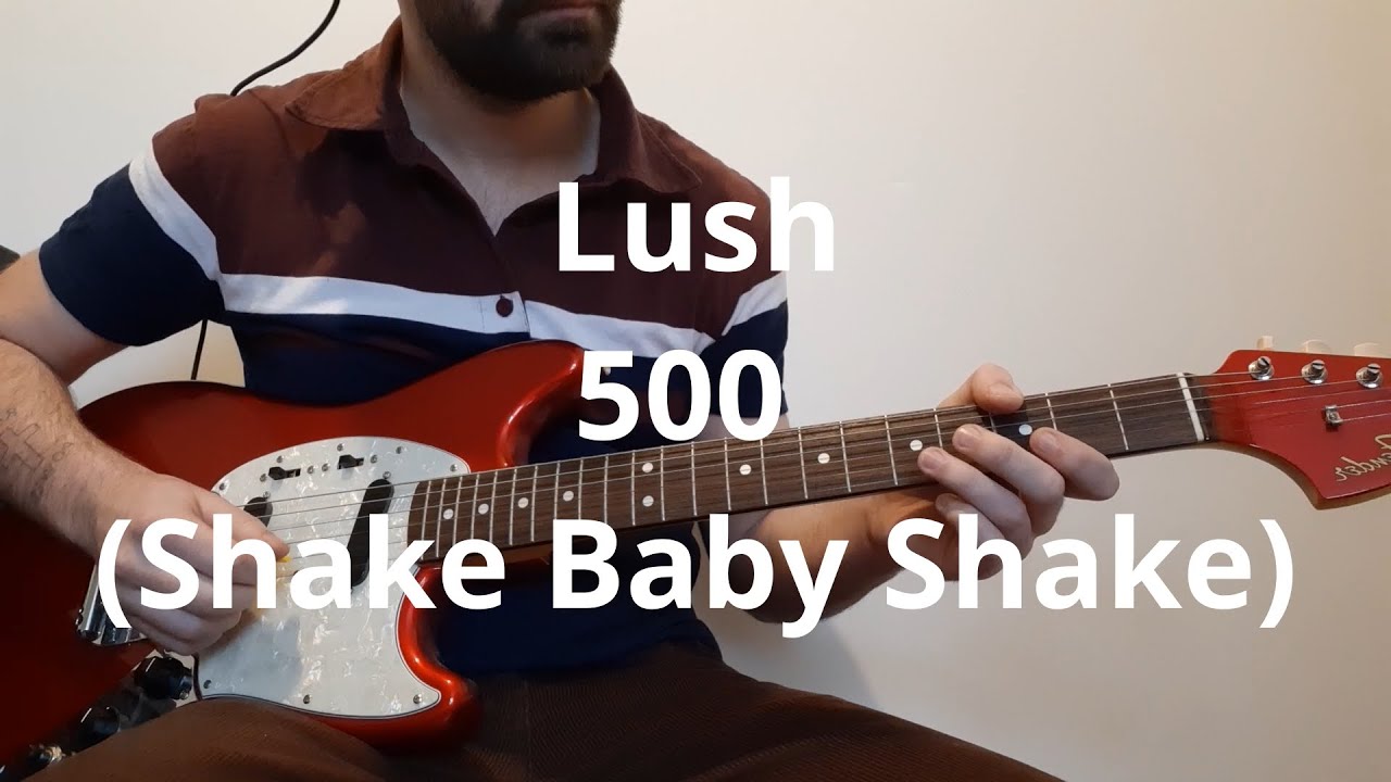 Lush 500 Shake Baby Shake Guitar Cover YouTube lush-500-shake-baby-shake-guitar-cover-youtube